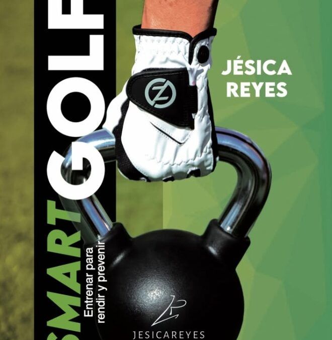 Preparación física y prevención de lesiones protagonizan el nuevo libro de Jésica Reyes “Smart Golf, entrenar para rendir y prevenir”